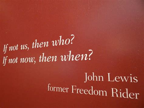 If Not Us Then Who Quote From Freedom Rider John Lewis Flickr