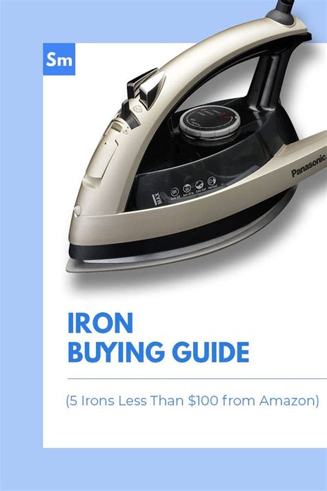 Iron Buying Guide How To Iron Clothes Iron Best Steam Iron