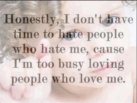 Honestly I Dont Have Time To Hate People Who Hate Me