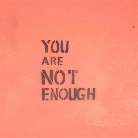 You Are Not Enough Quote22 Words Enough Is Enough Quotes