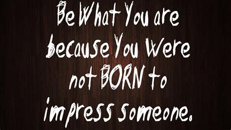 Be What You Are Because You Were Not Born To Impress Someone Hd Attitude Wallpapers Hd