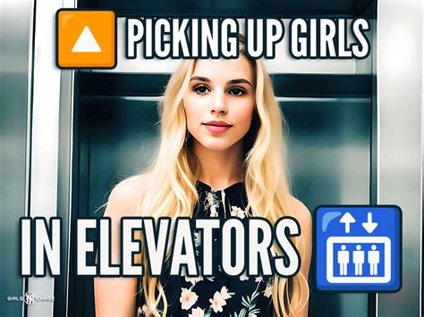 How To Pick Up Girls In Elevators Girls Chase