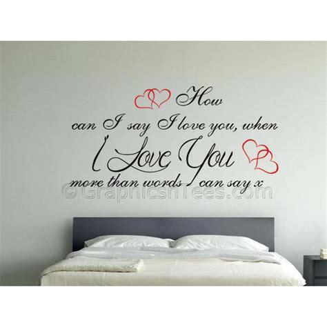 Whoa, whoa yeah, yeah i miss you ev'ry single day why must my life be filled with sorrow ooooh, oh i love you more than i can say. Love You More Than Words Can Say, Romantic Bedroom Wall ...