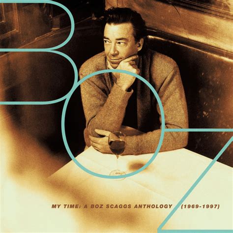 My Time A Boz Scaggs Anthology 1969 1997 By Boz Scaggs On Tidal