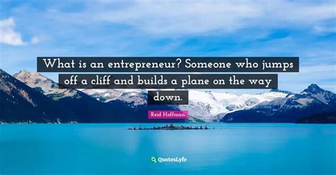What Is An Entrepreneur Someone Who Jumps Off A Cliff And Builds A Pl
