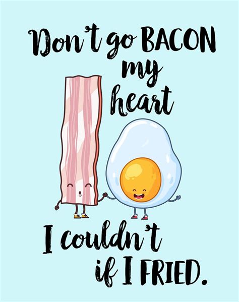 Dont Go Bacon My Heart Free Printable Birthday Quotes For Me Funny