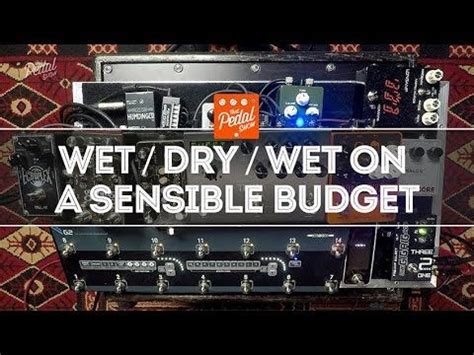Great Wet Dry Wet Sounds On A Sensible Budget That Pedal Show Wet