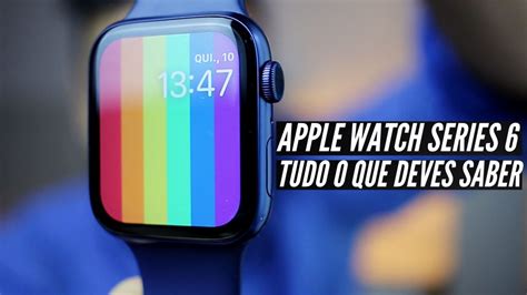 Review Completo Apple Watch Series 6 Tecnologia De Bolso O Melhor