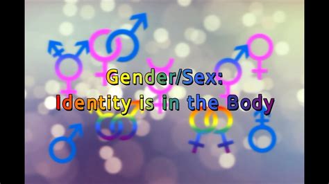 Gendersex Identity Is In The Body Youtube