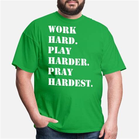 Work Hard Play Harder Pray Hardest Mens T Shirt Spreadshirt