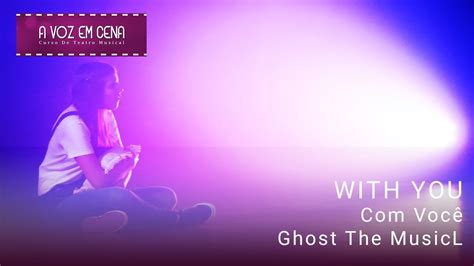 With You Com Você Ghost The Musical Youtube