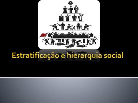 Estratificação Social Divisão Da Sociedade Em Grupos Ppt