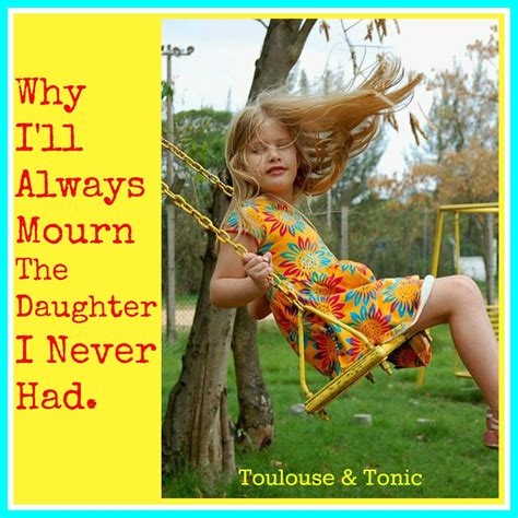 Why I Ll Always Mourn The Daughter I Never Had Daughter Mourning