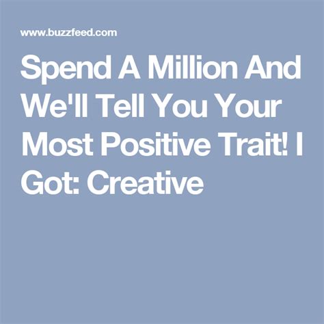 Spend A Million And Well Tell You Your Most Positive Trait Positive