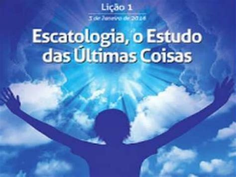 Ebd Cpad Lições Bíblicas 1°trimestre 2016 Lição 1 Escatologia O Est