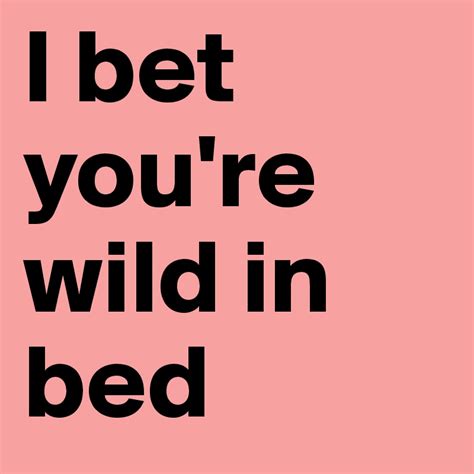 I Bet Youre Wild In Bed Post By Ziya On Boldomatic