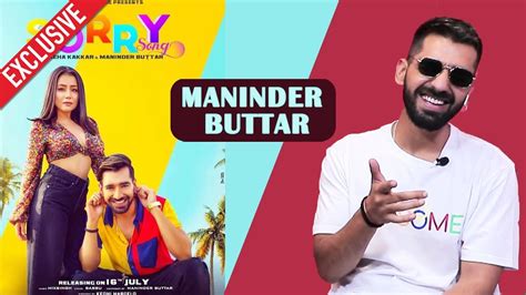 Sorry Song Success Maninder Buttar Exclusive Interview Neha Kakkar Youtube