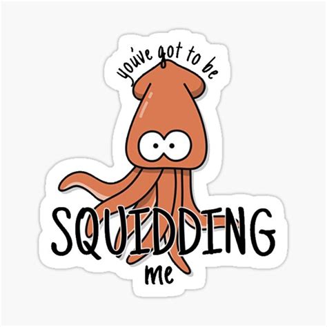 Youve Got To Be Squidding Me Sticker By Allyandcompany Redbubble
