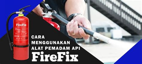 Cara Menggunakan Alat Pemadam Api Ala Firefix | FIREFIX