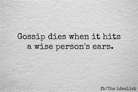 Gossip Dies When It Hits A Wise Persons Ears Quotes To Live By
