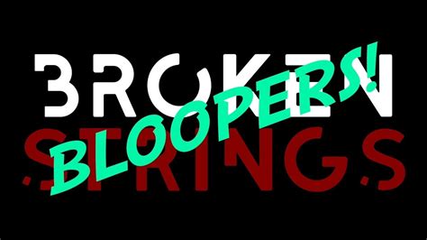 Broken Strings 2018 Short Film Blooper Reel Youtube