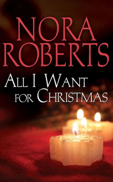 All I Want For Christmas Novella By Nora Roberts Nook Book Ebook