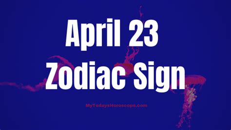 April 23 Zodiac Sign Personality Compatibility Love Career Money