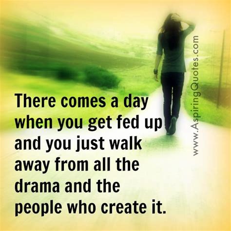 Just Walk Away From All The Drama Around You Aspiring Quotes