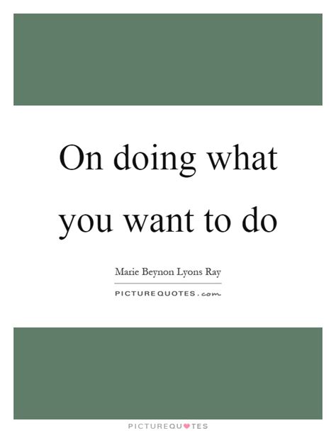 On Doing What You Want To Do Picture Quotes