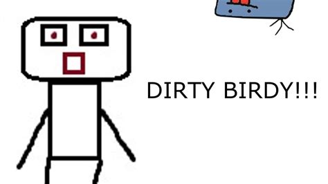 The Dirty Birdy Youtube