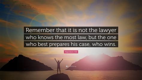 Napoleon Hill Quote Remember That It Is Not The Lawyer Who Knows The