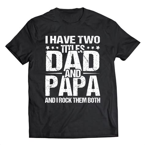 Mens I Have Two Titles Dad Papa Shirt Fathers Day T Tee