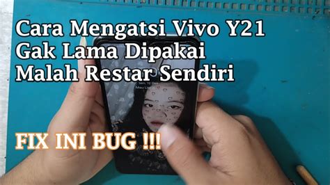 Cara Mengatsi Vivo Y21 Gak Lama Dipakai Malah Restar Sendiri Fix Ini