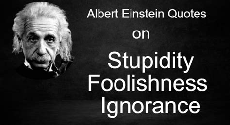 Albert Einstein Quotes On Stupidity Foolishness Ignorance Teal Smiles