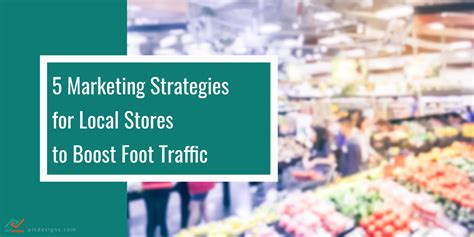 5 Marketing Strategies For Local Stores To Boost Foot Traffic Pit Designs