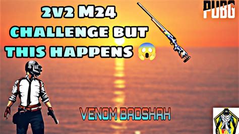 2v2 M24 Challenge But This Happens Pubg Mobile Venom Badshah