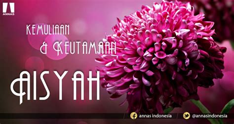 Read writing from klinik aisyah on medium. KEMULIAAN DAN KEUTAMAAN AISYAH | ANNAS Indonesia
