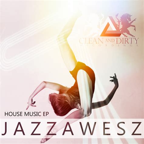 House Music Ep By Jazzawesz On Mp3 Wav Flac Aiff And Alac At Juno Download
