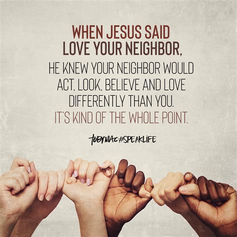When Jesus Said Love Your Neighbor He Knew Your Neighbor Would Act Look Believe And Love
