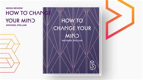 Essential Takeaways From Michael Pollans ‘how To Change Your Mind