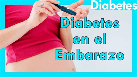 Lo Que Debes Saber Sobre La Diabetes En El Embarazo Youtube