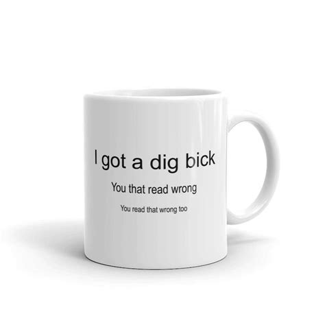 Ive Got A Dig Bick You Read That Wrong Funny Novelty Etsy