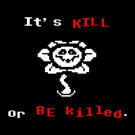 Its Kill Or Be Killed Undertale Flowey Flowey The Flower Undertale