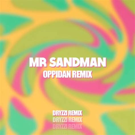 Stream Mr Sandman Oppidan Remixextended Dryzzi By Dryzzi Listen