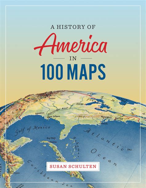 A History Of America In 100 Maps Mapping The Nation Blog