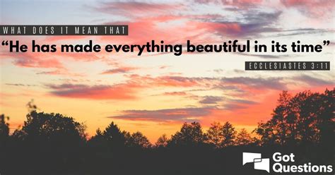 What Does It Mean That “he Has Made Everything Beautiful In Its Time