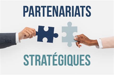 Le Pouvoir Des Partenariats Stratégiques Dans La Croissance De Votre