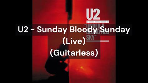 U2 Sunday Bloody Sunday Live Guitarless Youtube