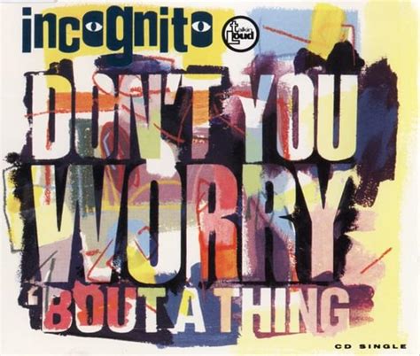 Incognito Dont You Worry Bout A Thing Frankie Foncett Mix Lyrics Genius Lyrics