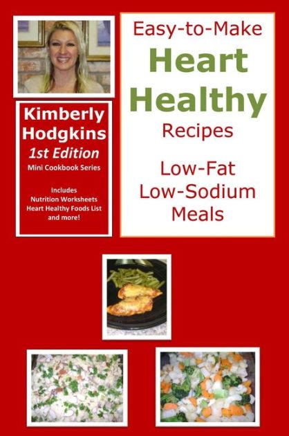 The title probably doesn't have your mouth watering, but it's very straightforward and definitely reflects what you. Easy-to-Make Heart Healthy Recipes: Low Fat Low Sodium Meals by Kimberly Hodgkins | NOOK Book ...